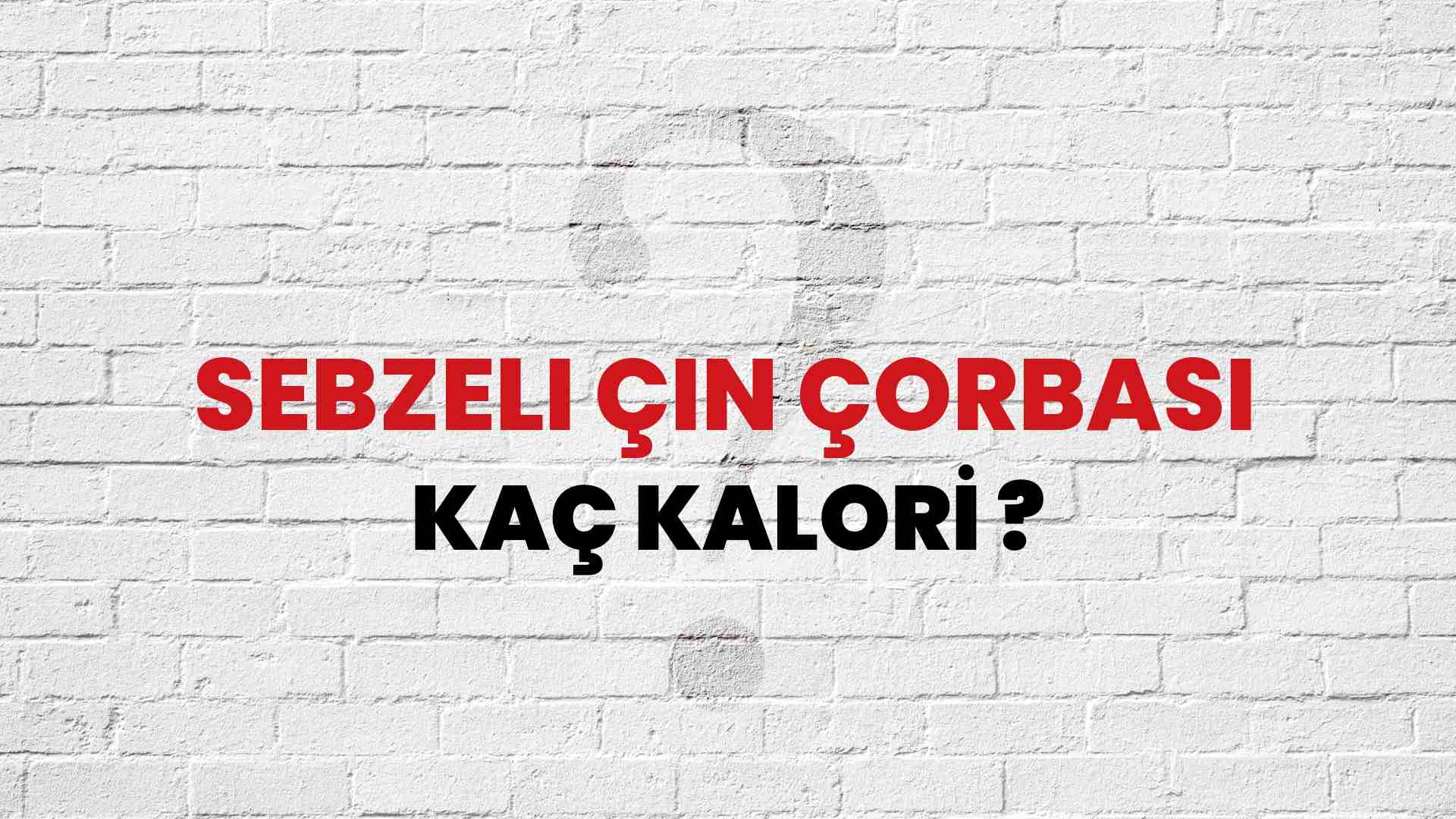 Sebzeli Çin Çorbası Kaç Kalori? Sebzeli Çin Çorbası Kalori Miktarı ve Besin Değeri
