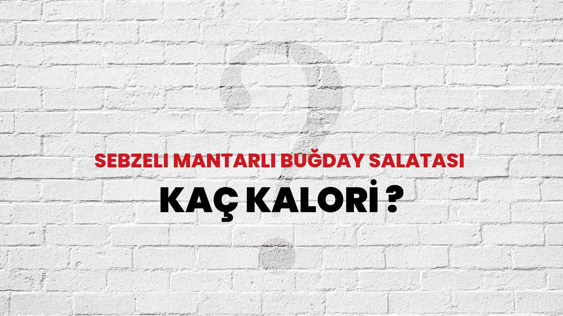 Sebzeli Mantarlı Buğday Salatası Kaç Kalori? Sebzeli Mantarlı Buğday Salatası Kalori Miktarı ve Besin Değeri