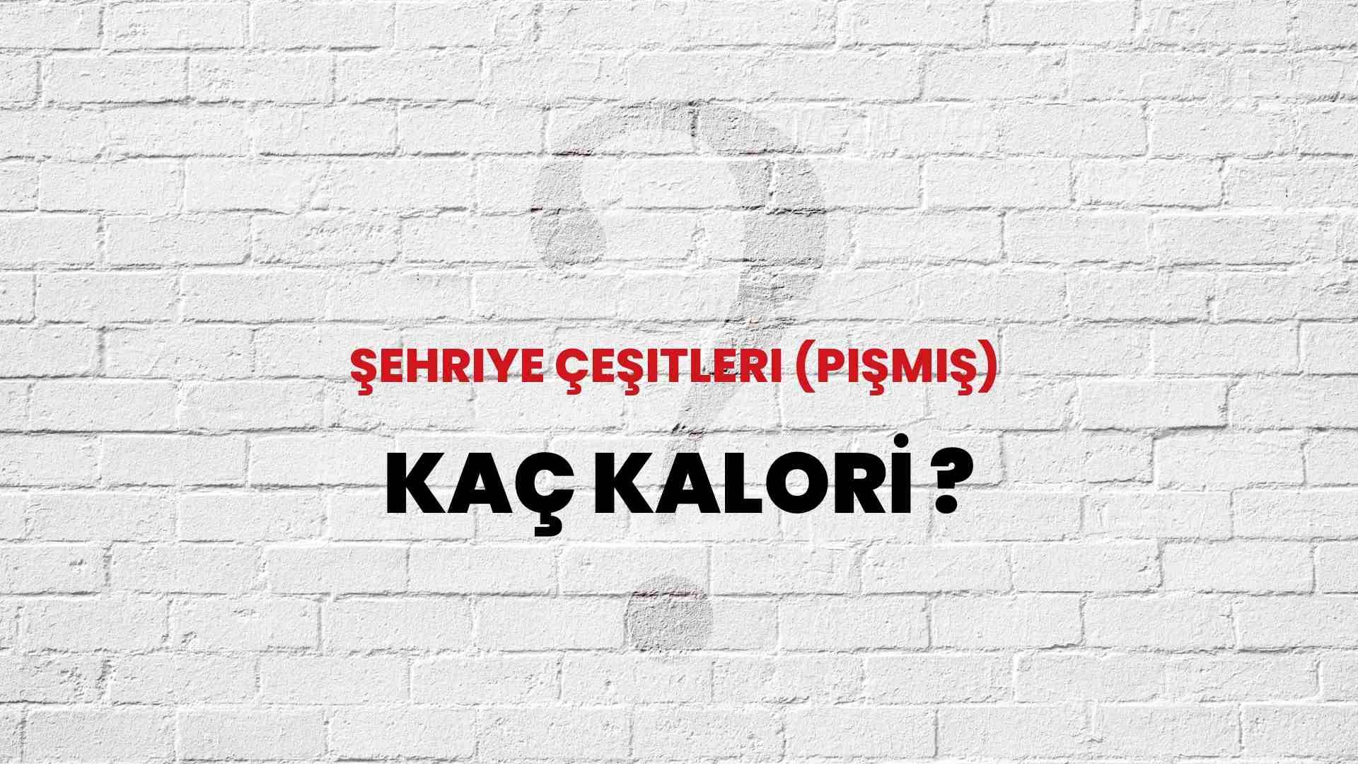 Şehriye Çeşitleri (Pişmiş) Kaç Kalori? Şehriye Çeşitleri (Pişmiş) Kalori Miktarı ve Besin Değeri