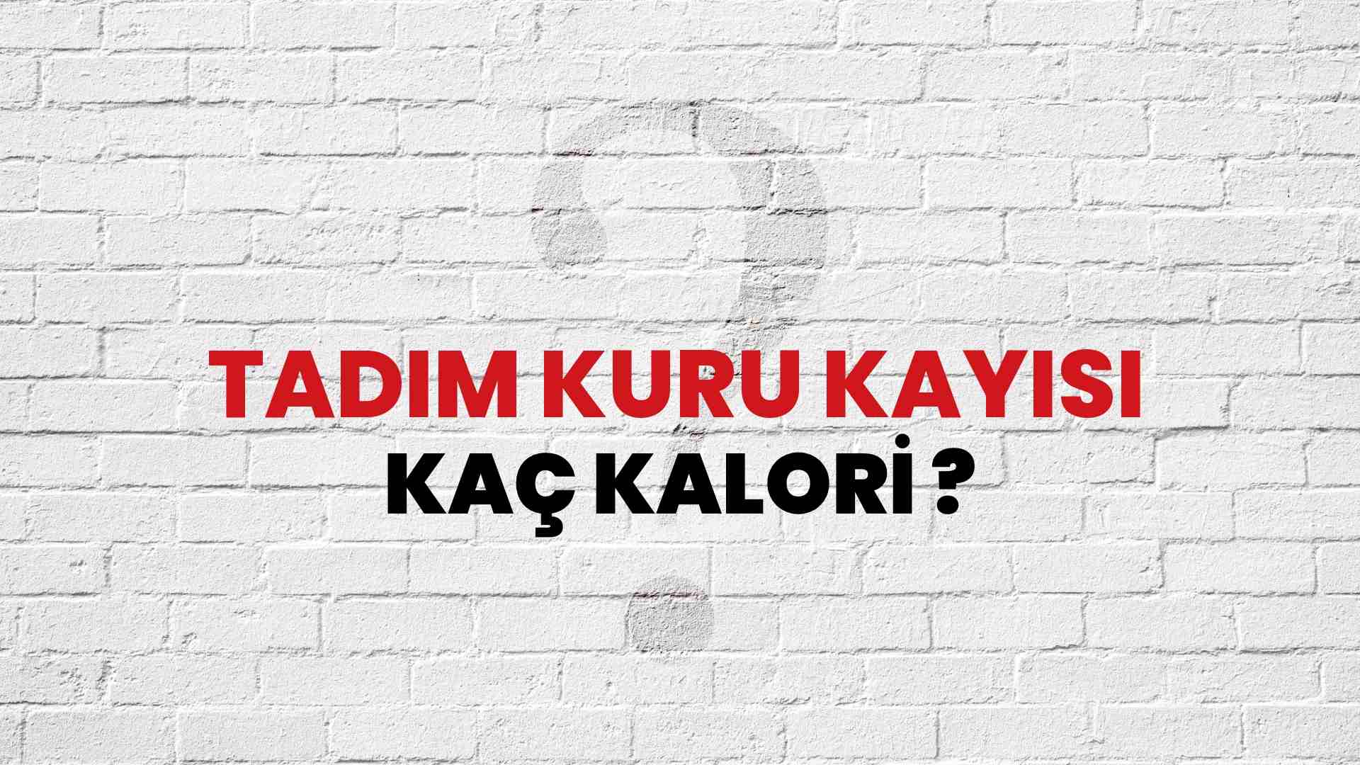 Tadım Kuru Kayısı Kaç Kalori? Tadım Kuru Kayısı Kalori Miktarı ve Besin Değeri