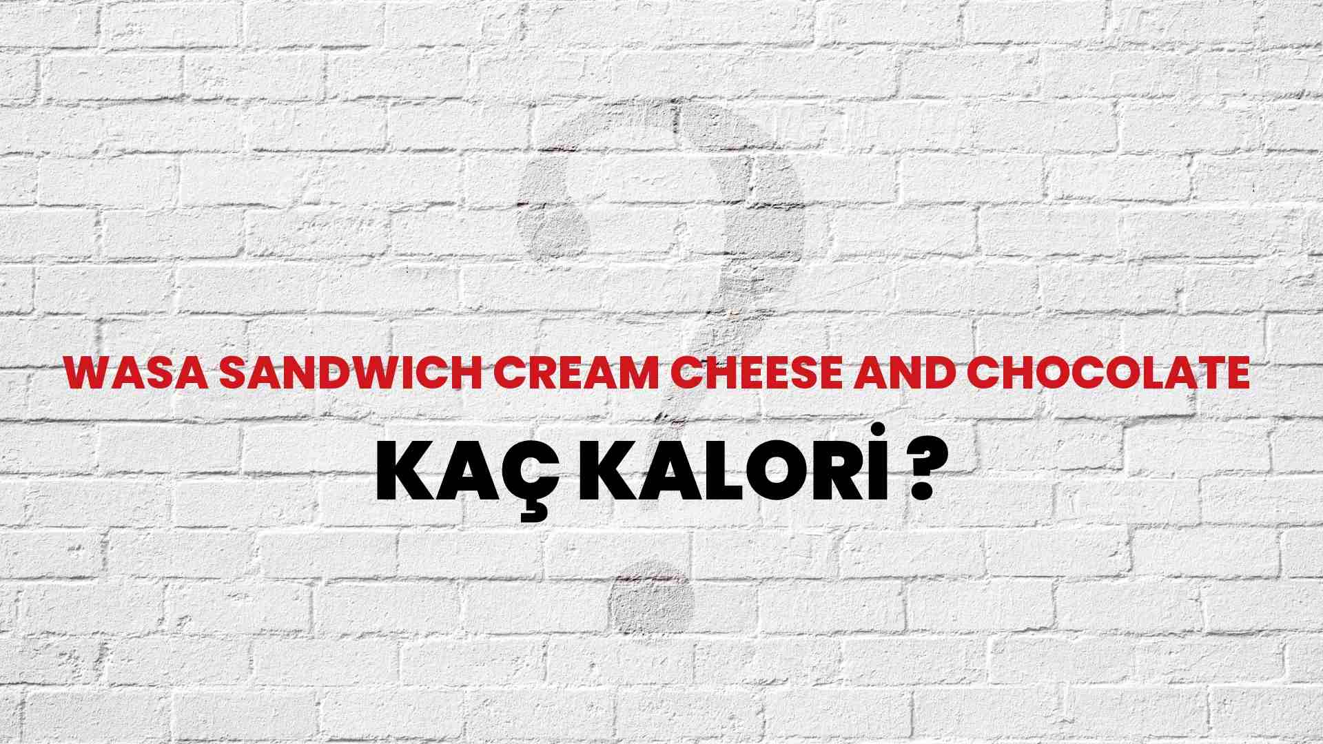 Wasa Sandwich Cream Cheese And Chocolate Kaç Kalori? Wasa Sandwich