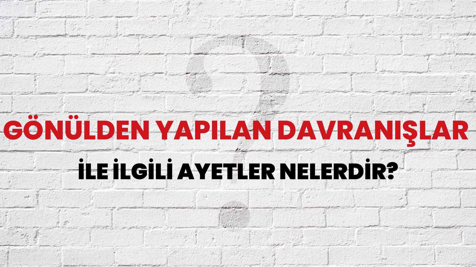 Gönülden Yapılan Davranışlar İle İlgili Ayetler Nelerdir?