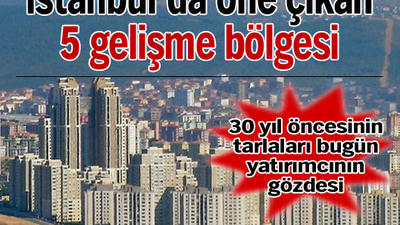 İstanbul'da öne çıkan 5 gelişme bölgesi