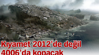 Kıyamet 2012'de değil 4006'da kopacak