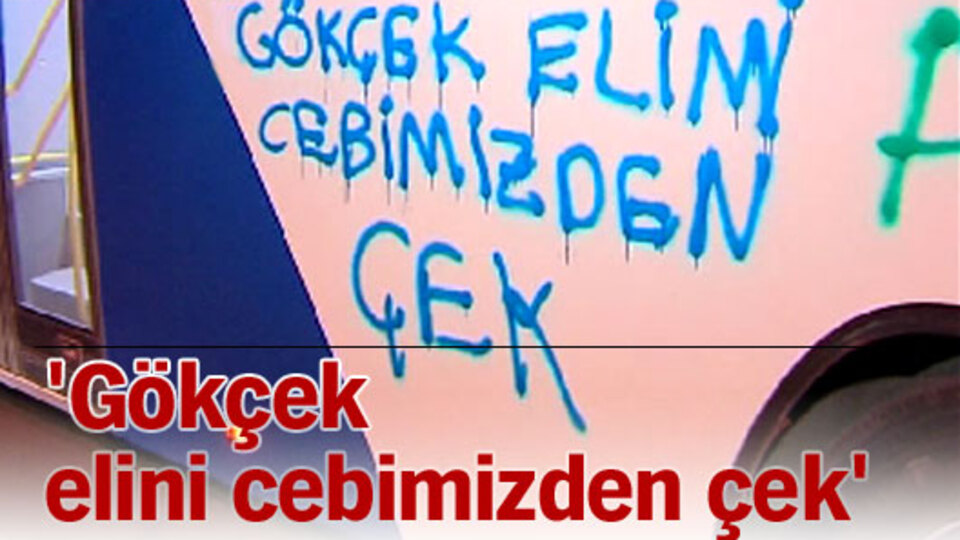 'Gökçek elini cebimizden çek'