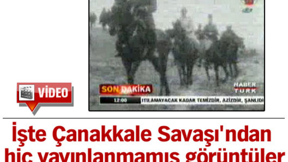 İşte Çanakkale Savaşı'ndan hiç yayınlanmamış görüntüler