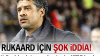 Rijkaard için şok iddia!