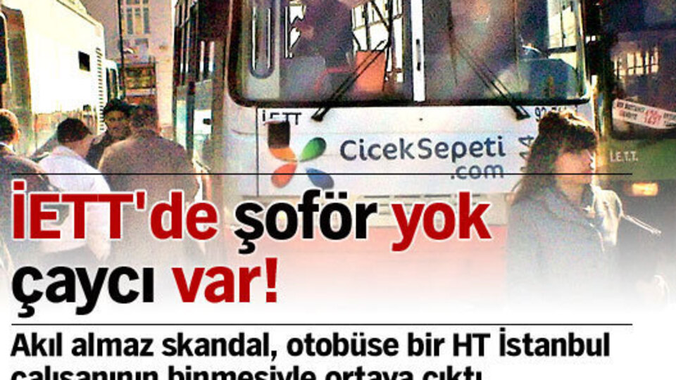 İETT'de şoför yok çaycı var!