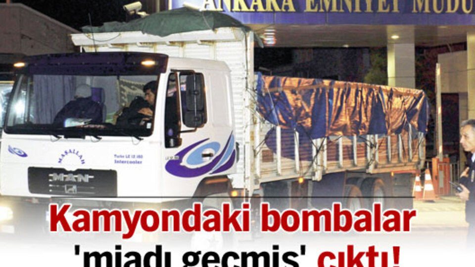 Kamyondaki bombalar 'miadı geçmiş' çıktı!