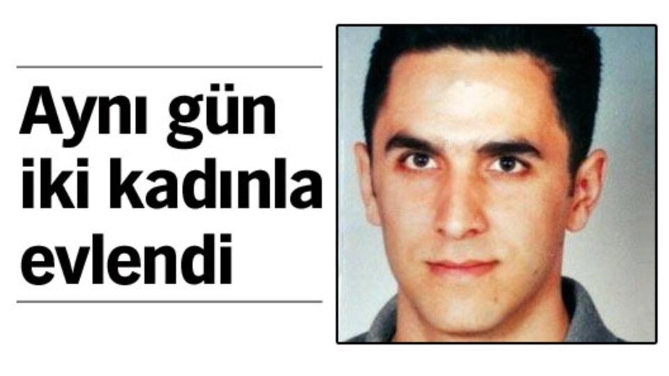 Aynı gün iki kadınla evlendi