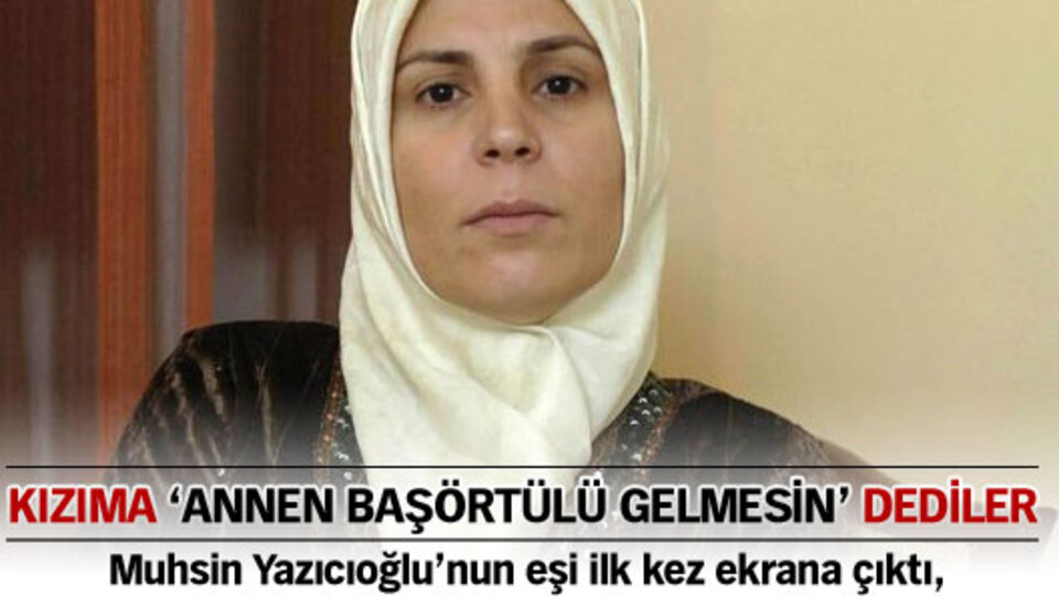 "Kızıma 'annen başörtülü gelmesin' dediler!"