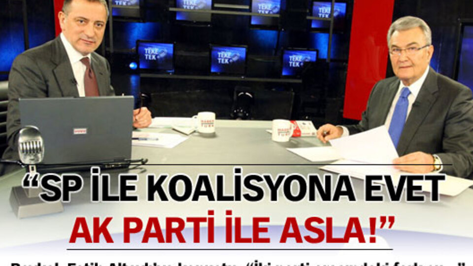 "SP ile koalisyona evet AK Parti ile asla!"