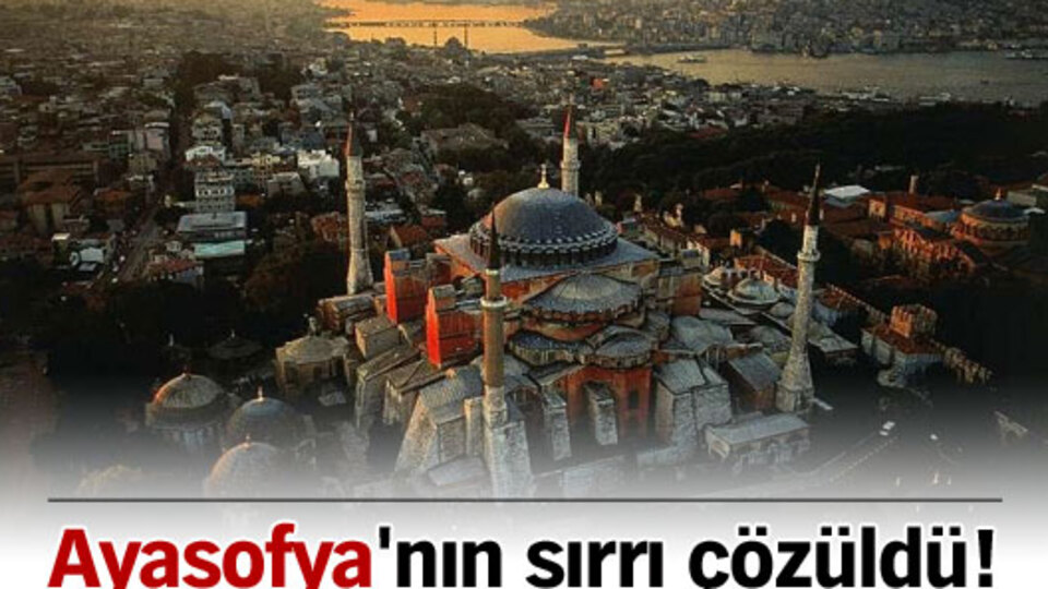 Ayasofya'nın sırrı çözüldü!
