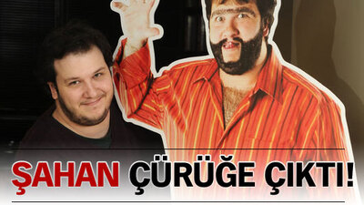 Şahan çürüğe çıktı!