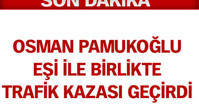 Osman Pamukoğlu ve eşi kaza geçirdi