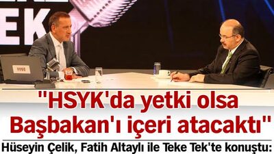 "HSYK'da yetki olsa Başbakan'ı içeri atacaktı"
