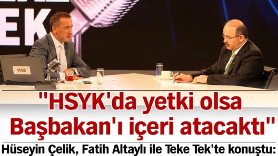 "HSYK'da yetki olsa Başbakan'ı içeri atacaktı"
