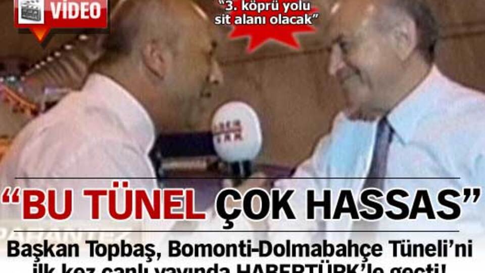 "Bu tünel çok hassas"