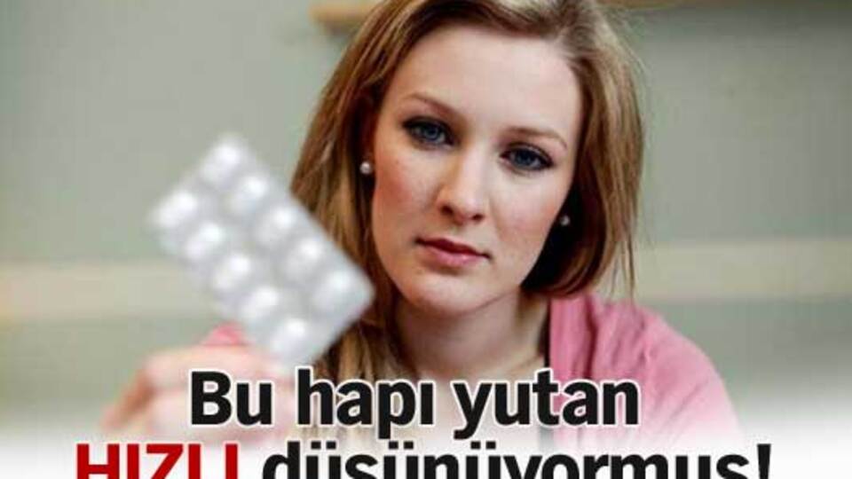 Bu hapı yutan hızlı düşünüyormuş!