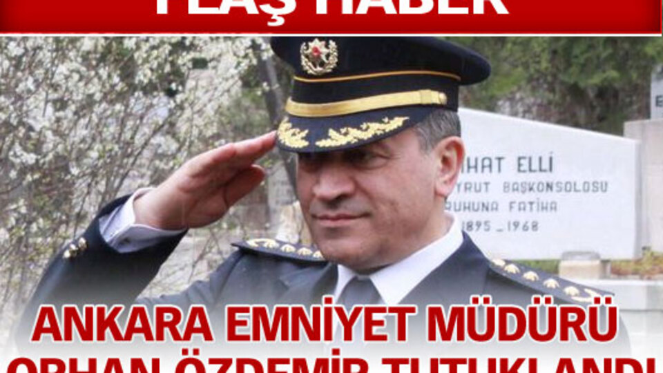 Ankara Emniyet Müdürü tutuklandı