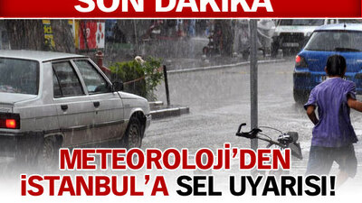 Meteoroloji'den İstanbul'a sel uyarısı