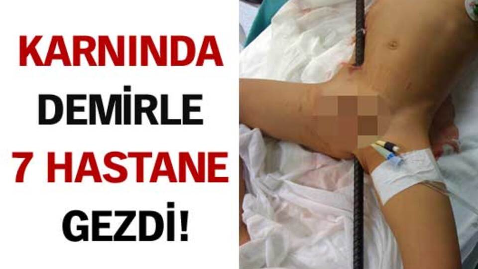Karnında demirle 7 hastane gezdi!
