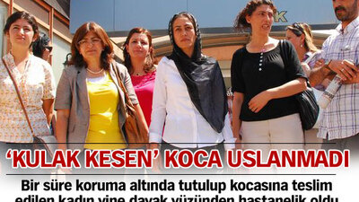 'Kulak kesen' koca uslanmadı