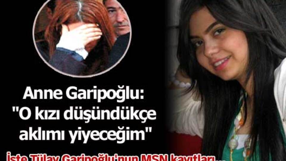 Anne Garipoğlu: "O kızı düşündükçe aklımı yiyeceğim"