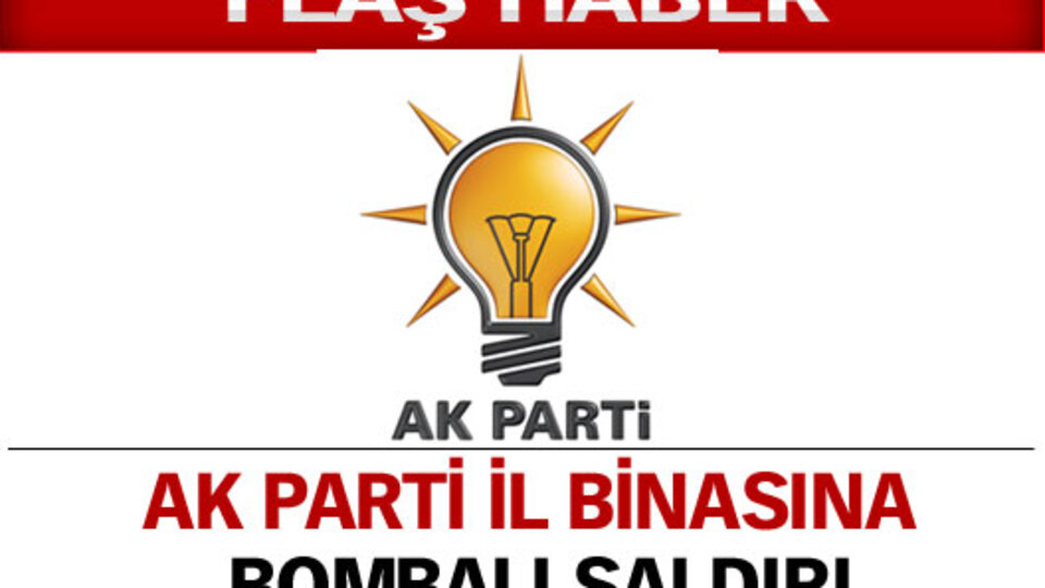 AK Parti il binasına bombalı saldırı!
