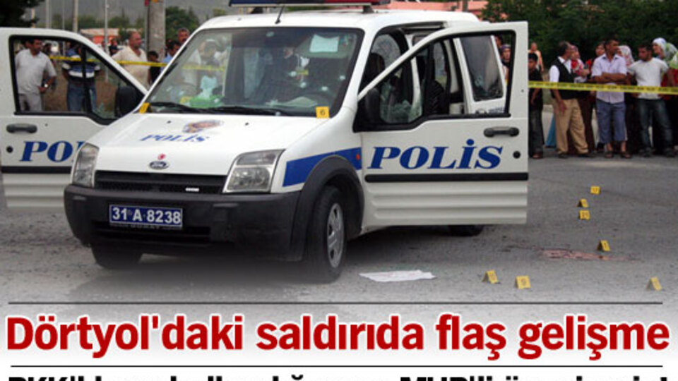 Dörtyol'daki saldırıda flaş gelişme