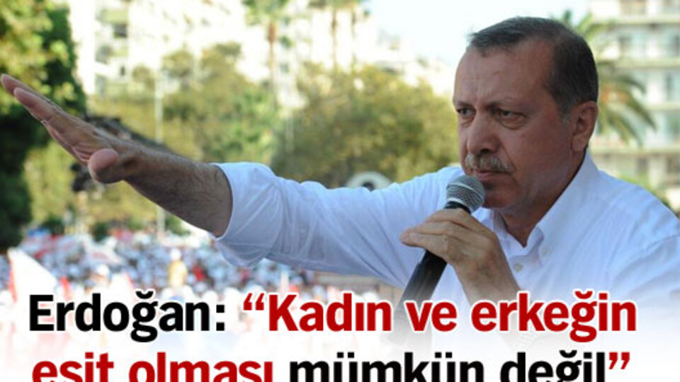 "Kadın ve erkeğin eşit olması mümkün değil"