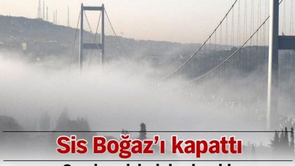 Sis Boğaz'ı kapattı