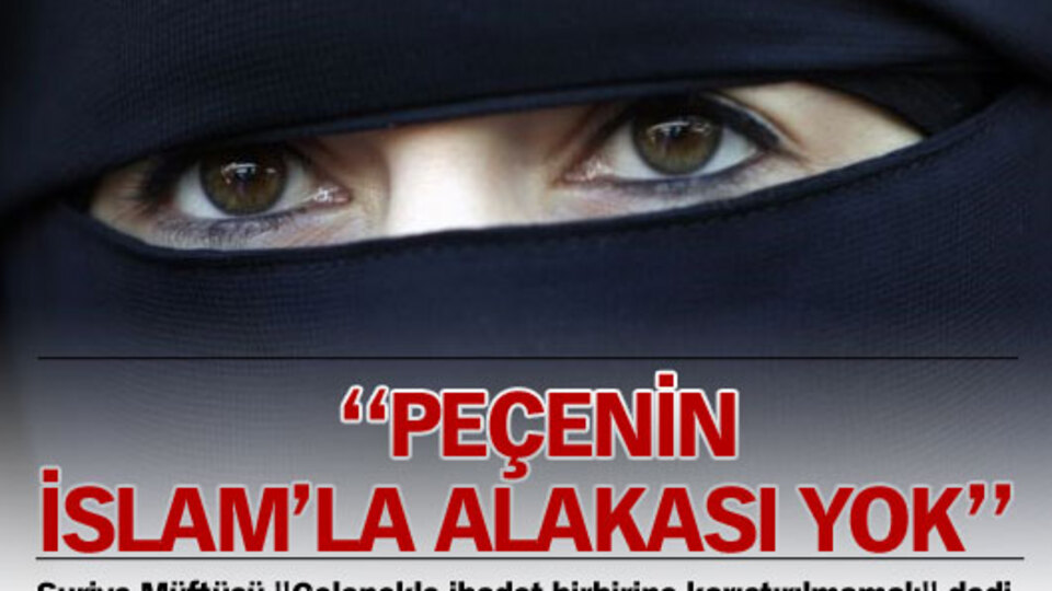 ''Peçenin İslam'la alakası yok''