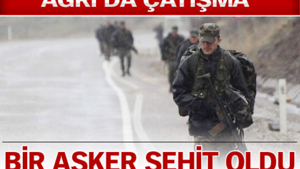Doğubeyazıt'ta çatışma: 1 asker şehit