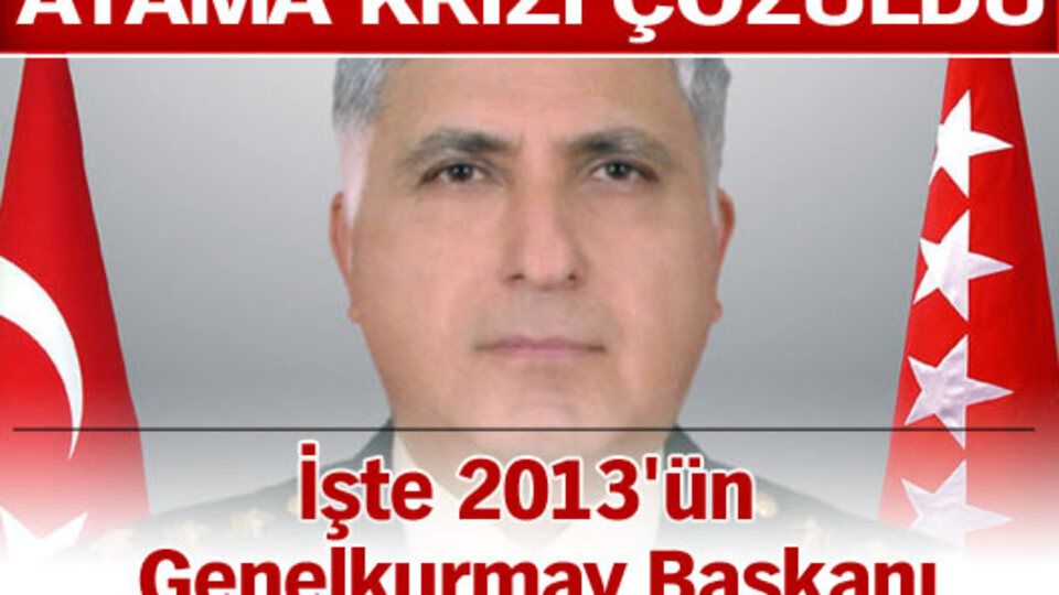 İşte 2013'ün Genelkurmay Başkanı