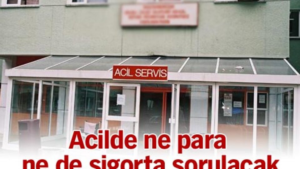 Acilde ne para ne de sigorta sorulacak