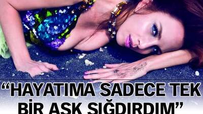 "Hayatıma sadece tek bir aşk sığdırdım"