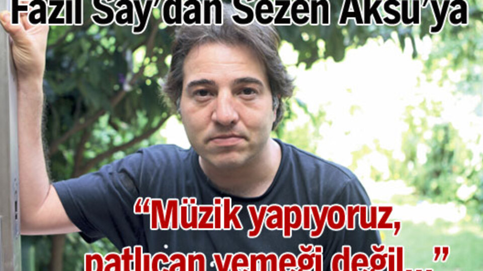 "Müzik yapıyoruz, patlıcan yemeği değil..."