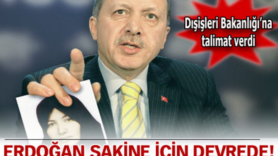 Erdoğan Sakine için devrede