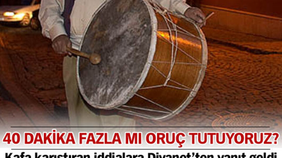 40 dakika fazla mı oruç tutuyoruz?