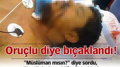 Müslüman diye bıçaklandı