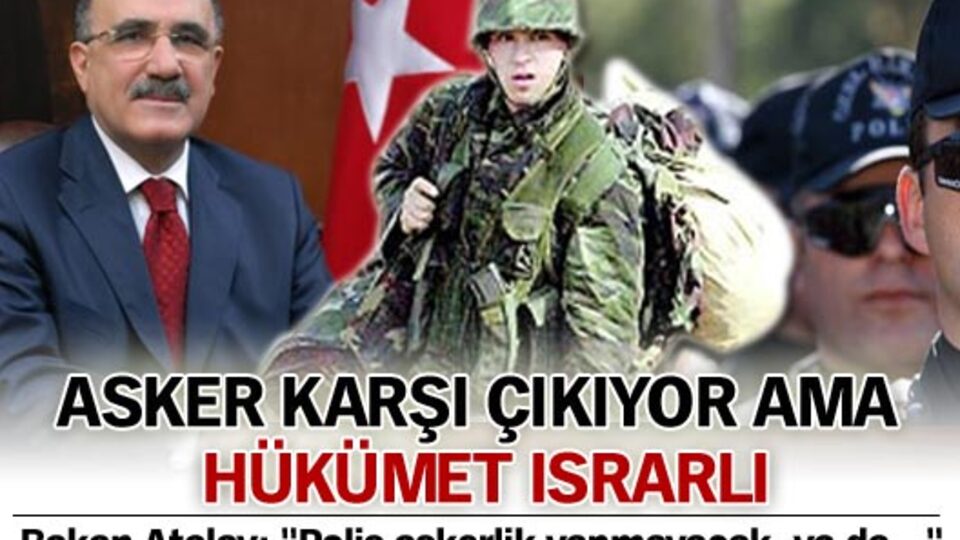 "Polis askerlik yapmayacak, ya da..."