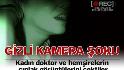 Hemşireleri gizlice çekmiş