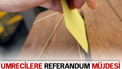 Umrecilere referandum müjdesi