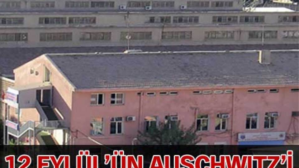 12 Eylül'ün Auschwitz'i