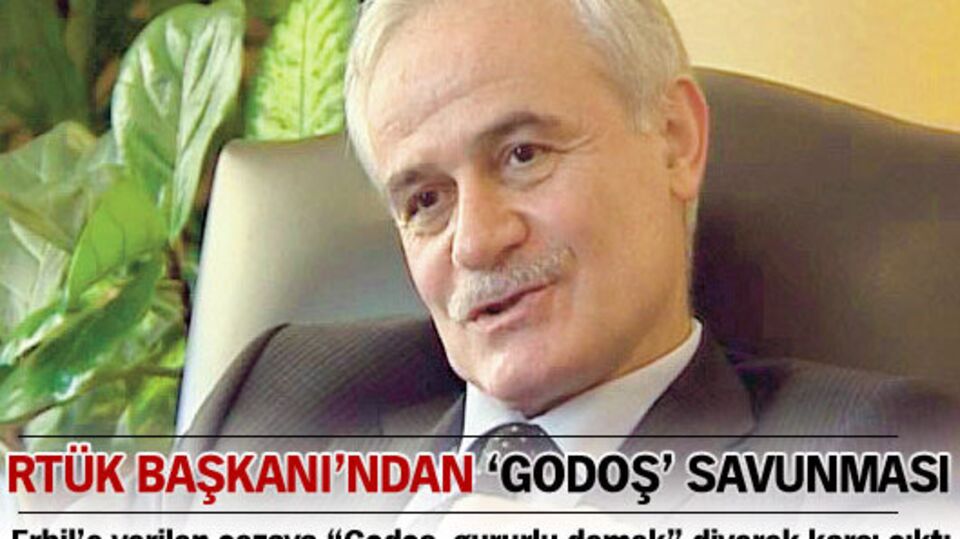 RTÜK Başkanı'ndan "godoş" savunması