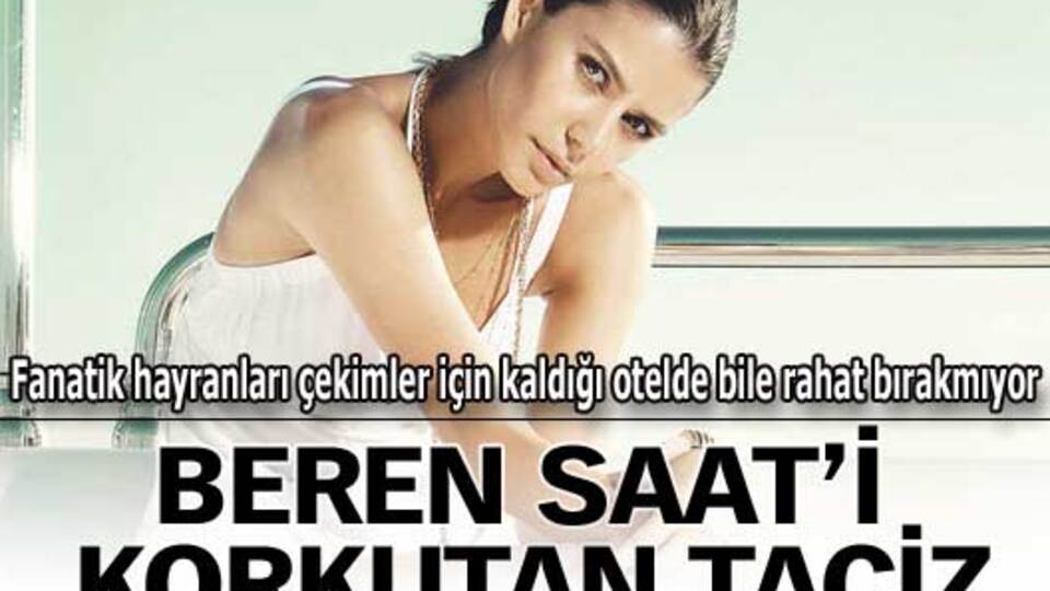 Beren Saat'i korkutan taciz