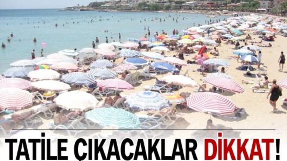 Tatile çıkacaklar dikkat!