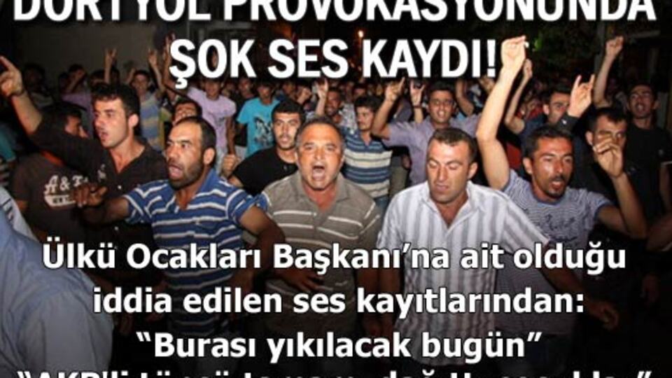 Dörtyol provokasyonunda şok ses kayıtları!