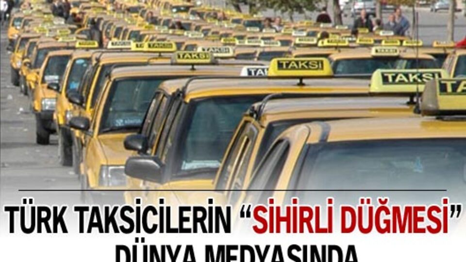 Türk taksicilerin "sihirli düğmesi" dünya medyasında